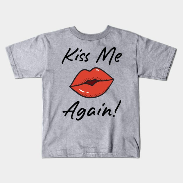 Kiss Me Again Kids T-Shirt by Aratack Kinder